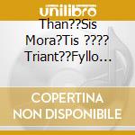 Than??Sis Mora?Tis ???? Triant??Fyllo Tou Vr??Chou:Arva - cd