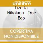 Lizetta Nikolaou - Ime Edo cd