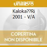 Kaloka??Ri 2001 - V/A cd