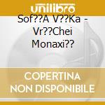 Sof??A V??Ka - Vr??Chei Monaxi?? cd