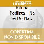 Kitrina Podilata - Na Se Do Na Gelas... cd