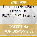 Konstant??Na,Pulp Fiction,Tis Pta??Ei,M??Thexis - Live cd