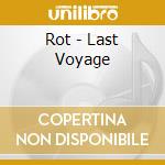 Rot - Last Voyage cd musicale di Rot