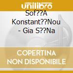 Sof??A Konstant??Nou - Gia S??Na cd