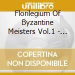 Florilegium Of Byzantine Meisters Vol.1 - V/A cd musicale di Florilegium Of Byzantine Meisters Vol.1