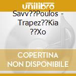 Savv??Poulos - Trapez??Kia ??Xo cd