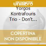 Yorgos Kontrafouris Trio - Don't Be Shy cd