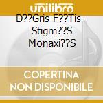 D??Gris F??Tis - Stigm??S Monaxi??S cd