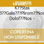 K??Stas B??Galis???Plirom??Nos Dolof??Nos - cd