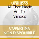 All That Magic Vol 1 / Various cd
