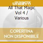 All That Magic Vol 4 / Various cd musicale
