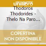 Thodoros Thodorides - Thelo Na Paro Ta Vouna cd