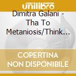 Dimitra Galani - Tha To Metaniosis/Think It Over cd
