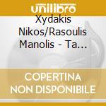 Xydakis Nikos/Rasoulis Manolis - Ta Dithen cd musicale di Xydakis Nikos/Rasoulis Manolis