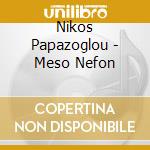 Nikos Papazoglou - Meso Nefon cd musicale di Nikos Papazoglou