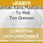 Arvanitaki.Kana.Masklavanou - To Meli Ton Gremon cd