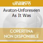 Avaton-Unforeseen As It Was cd