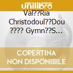 Val??Ria Christodoul??Dou ???? Gymn??S Chor??S - cd