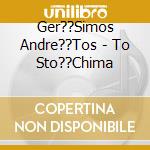 Ger??Simos Andre??Tos - To Sto??Chima cd