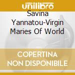 Savina Yannatou-Virgin Maries Of World cd