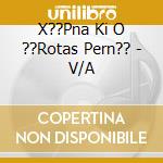X??Pna Ki O ??Rotas Pern?? - V/A cd
