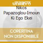 Nikos Papazoglou-Imoun Ki Ego Ekei cd