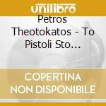 Petros Theotokatos - To Pistoli Sto Piato cd