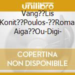 Vang??Lis Konit??Poulos-??Roma Aiga??Ou-Digi- cd