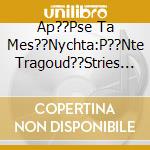 Ap??Pse Ta Mes??Nychta:P??Nte Tragoud??Stries Ymno??N - V cd