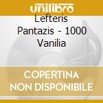 Lefteris Pantazis - 1000 Vanilia cd