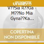 V??Sia R??Ga - M??No Mia Gyna??Ka X??Rei cd