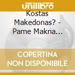 Kostas Makedonas? - Pame Makria... cd
