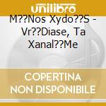 M??Nos Xydo??S - Vr??Diase, Ta Xanal??Me cd