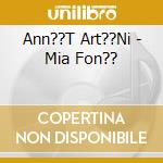 Ann??T Art??Ni - Mia Fon?? cd