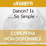 Dancin? Is ....So Simple - cd