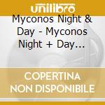 Myconos Night & Day - Myconos Night + Day (2 Cd) cd