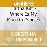 Eartha Kitt - Where Is My Man (Cd Single) cd