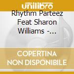 Rhythm Parteez Feat Sharon Williams - Life... cd musicale di Rhythm Parteez Feat Sharon Williams