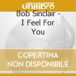 Bob Sinclair - I Feel For You cd