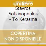 Stavros Sofianopoulos - To Kerasma cd
