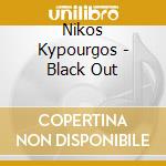 Nikos Kypourgos - Black Out cd