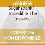 Sugahspank! - Incredible The Invisible cd