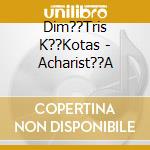 Dim??Tris K??Kotas - Acharist??A cd