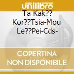 Ta Kak?? Kor??Tsia-Mou Le??Pei-Cds- cd