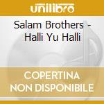 Salam Brothers - Halli Yu Halli cd musicale di Salam Brothers