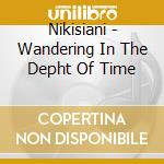 Nikisiani - Wandering In The Depht Of Time cd