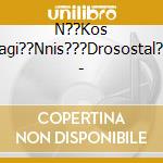 N??Kos Karagi??Nnis???Drosostal??Da - cd