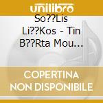 So??Lis Li??Kos - Tin B??Rta Mou Anem??Zo cd
