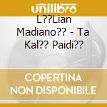 L??Lian Madiano?? - Ta Kal?? Paidi?? cd