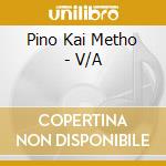 Pino Kai Metho - V/A cd musicale di Pino Kai Metho